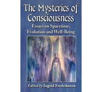 The Mysteries of Consciousness: Essays on Spacetime, Evolution and Well-being by Ingrid Fredriksson (2015-09-25)
