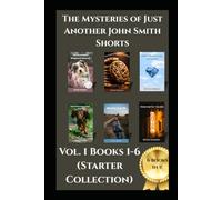 The Mysteries of Just Another John Smith Books 1 to 6: The Starter Collection