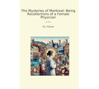 The Mysteries of Montreal: Being Recollections of a Female Physician