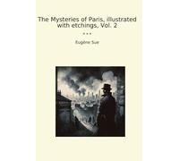 The Mysteries of Paris, illustrated with etchings, Vol. 2