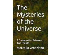 The Mysteries of the Universe: A Conversation Between Two Friends