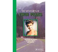The Mysteries of Twin Peaks: Unlocking the Secrets of David Lynch’s Masterpiece