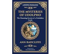 The Mysteries of Udolpho: A Gothic Romance of Haunted Castles, Hidden Secrets, and Suspense