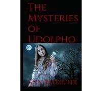The Mysteries of Udolpho: Classic Gothic Tale of Romance, Forbidden Love, and Mystery