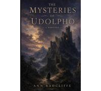The Mysteries of Udolpho: The Annotated Edition - Ann Radcliffe's Founding Gothic Romance, with Introduction, Notes & Reader's Guide