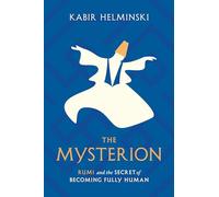 The Mysterion: Rumi and the Secret of Becoming Fully Human