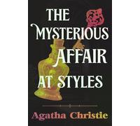 The Mysterious Affair at Styles: A Collector’s Edition Featuring Original Illustrations and Agatha Christie's Biography. The First Hercule Poirot Mystery.