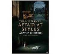 The Mysterious Affair at Styles: by Agatha Christie