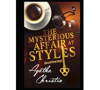 The Mysterious Affair at Styles by Agatha Christie: Hercule Poirot #1 (Illustrated)