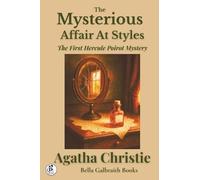The Mysterious Affair at Styles: The First Hercule Poirot Mystery