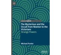 The Mysterious And The Occult From Newton To The Victorians