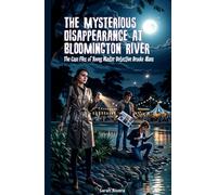 The Mysterious Disappearance At Bloomington River: A Mystery Series for Young Detectives