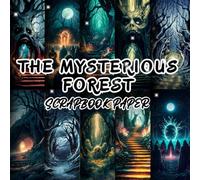 THE MYSTERIOUS FOREST SCRAPBOOK PAPER: 20 Double Sided Sheets for Scrapbooking, Junk Journals, Origami, Decoupage, Collage, Wrapping Paper, and Card Making.