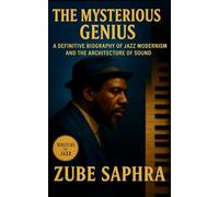 The Mysterious Genius: A Definitive Biography of Jazz Modernism and the Architecture of Sound