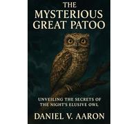 The Mysterious Great Patoo: Unveiling the Secrets of the Night’s Elusive Owl