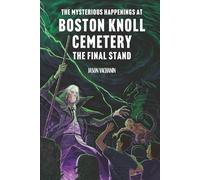 The Mysterious Happenings at Boston Knoll Cemetery: The Final Stand