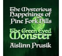 The Mysterious Happenings of Pine Fork Hills: The Green Eyed Monster