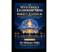 The Mysterious Leadership Mind of Robert F. Kennedy Jr.: How Cognitive & Behavioral Science Explains Thinking & Action Beyond the Box