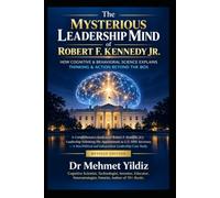 The Mysterious Leadership Mind of Robert F. Kennedy Jr.: How Cognitive & Behavioral Science Explains Thinking & Action Beyond the Box