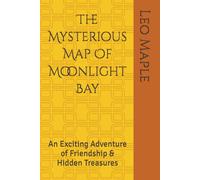 The Mysterious Map Of Moonlight Bay: An Exciting Adventure of Friendship & Hidden Treasures