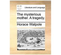 The Mysterious Mother. A Tragedy.
