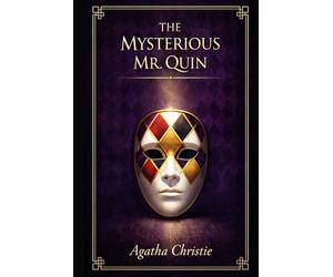 The Mysterious Mr. Quin: A haunting collection of British mystery stories with psychological suspense, hidden motives, strange encounters, and elegant detective intrigue