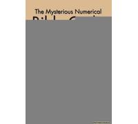 The Mysterious Numerical Bible Code And Other Revelations