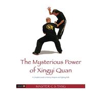 The Mysterious Power of Xingyi Quan: A Complete Guide to History, Weapons and Fighting Skills