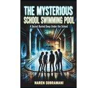 The Mysterious School Swimming Pool: A Secret Buried Deep Under the School - When a team of curious boys uncover hidden tunnels beneath their school’s ... in darkness-and a truth no one dares to face.