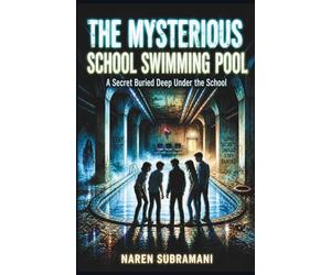 The Mysterious School Swimming Pool: A Secret Buried Deep Under the School - When a team of curious boys uncover hidden tunnels beneath their school’s ... in darkness-and a truth no one dares to face.