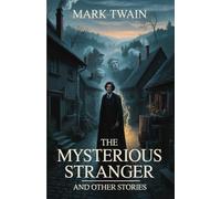 The Mysterious Stranger, and Other Stories
