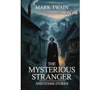 The Mysterious Stranger, and Other Stories