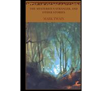The Mysterious Stranger, and Other Stories: American Author Mark Twain (Annotated)
