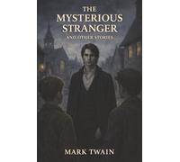 The Mysterious Stranger, and Other Stories: Dark Fantasy, Comic Panic, and the Folly of Being Human