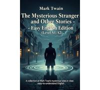 The Mysterious Stranger and Other Stories - Easy English Edition (Level A1/A2): A collection of Mark Twain’s mysterious tales in clear, easy-to-understand English.