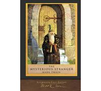 The Mysterious Stranger (Illustrated First Edition): 100th Anniversary Collection