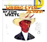 The Mysterious Tale of How I Shouted Wrong-eyed Jesus by Jim White [VINYL] NEUF