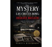 The Mystery at Las Cruces Bowl: The True Story of an Unsolved Massacre: Inside The Search For Justice, Answers, And The Truth That Remains