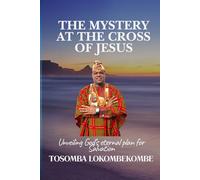 The Mystery at the Cross: Unveiling God's eternal plan for salvation