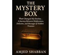 The Mystery Box: That Changed My Destiny... A Journey Between Helplessness, illusion, and Messages of Hidden Treasure