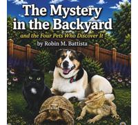 The Mystery in the Backyard: and the Four Pets Who Discover It