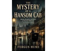 The Mystery of a Hansom Cab: Murder, Deception, and Justice in Victorian Melbourne - An Annotated Edition