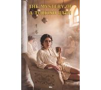 The Mystery of a Turkish Bath: The Classic Edition