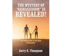 THE MYSTERY OF “ARMAGEDDON” IS REVEALED!: “THE REVELATION IN THE BIBLE IS EXPLAINED”