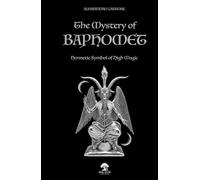 The Mystery of Baphomet: Hermetic Symbol of High Magic