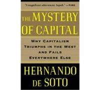The Mystery of Capital: Why Capitalism Triumphs in the West and Fails Everywhere Else