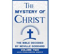 The Mystery of Christ: The Bible Decoded by Neville Goddard Volume Two