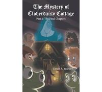 The Mystery of Cloverdaisy Cottage: Part 2: The Final Chapters