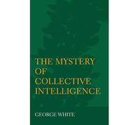 The Mystery Of Collective Intelligence