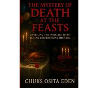THE MYSTERY OF DEATH AT THE FEASTS: Unveiling The Invisible Spirit Behind Celebrations That Kill